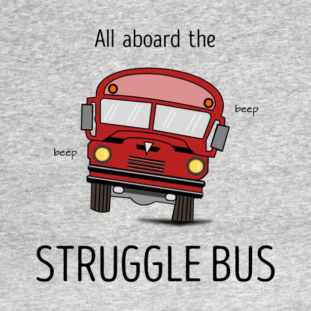 All Aboard The Struggle Bus by CHADDINGTONS